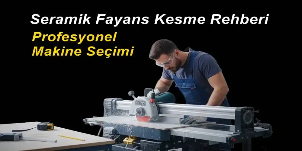 Seramik Fayans Kesme Rehberi| Profesyonel Makine Seçimi