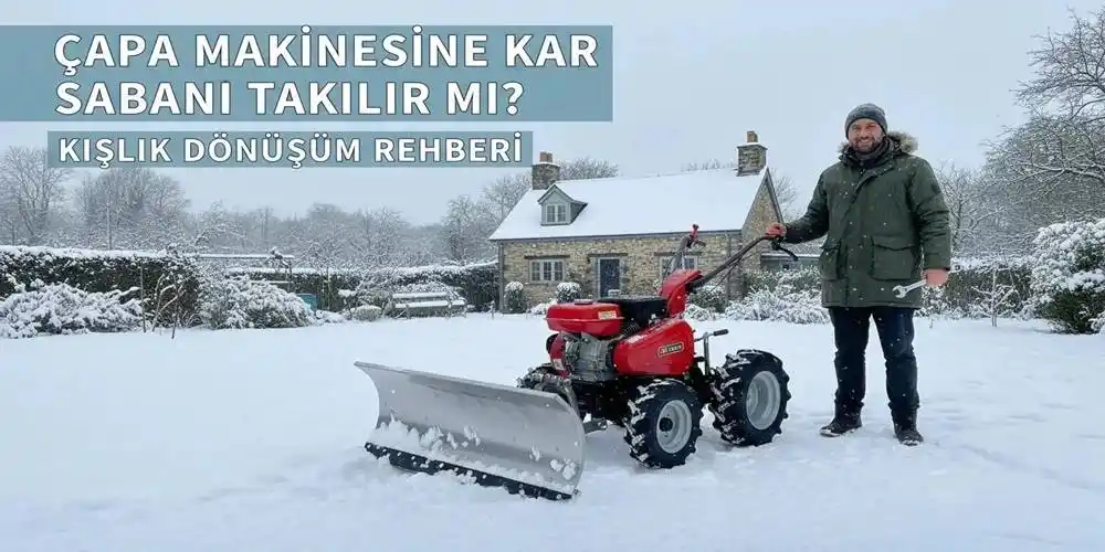 Çapa Makinesine Kar Sabanı Takılır mı? | Kışlık Dönüşüm Rehberi