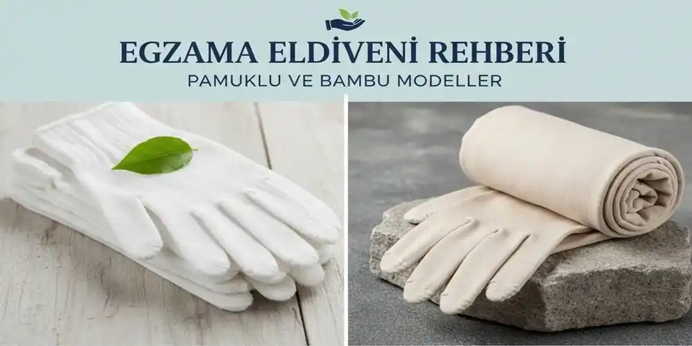 Egzama Eldiveni Rehberi | Pamuklu ve Bambu Modeller