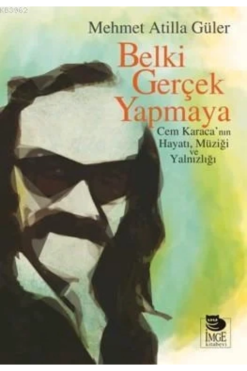 Belki Gerçek Yapmaya; Cem Karacanın Hayatı, Müziği ve Yalnızlığı