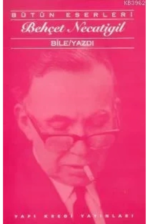 Bile/Yazdı; Bütün Eserleri