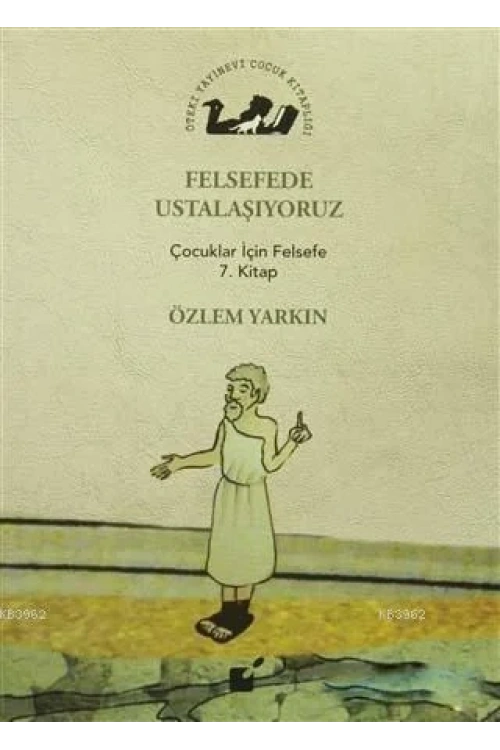 Felsefede Ustalaşıyoruz; Çocuklar İçin Felsefe 7. Kitap