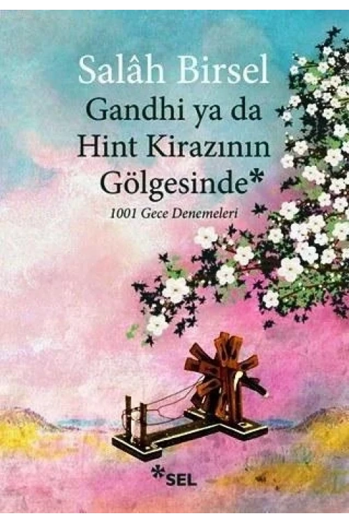 Gandhi ya da Hint Kirazının Gölgesinde; 1001 Gece Denemeleri