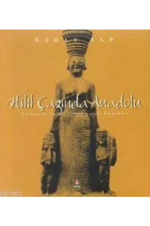 Hitit Çağında Anadolu; Çiviyazılı ve Hiyeroglif Yazılı Kaynaklar