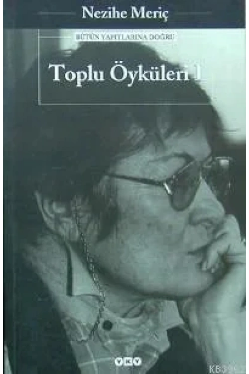Toplu Öyküleri 1; Bütün Yapıtlarına Doğru