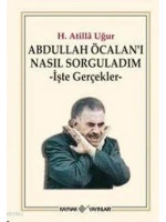 Abdullah Öcalanı Nasıl Sorguladım; İşte Gerçekler