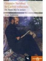 Gomidas Vartabed ile Çankırı Yollarında - Naim Beyin Anıları