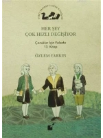 Her Şey Çok Hızlı Değişiyor; Çocuklar İçin Felsefe 13. Kitap
