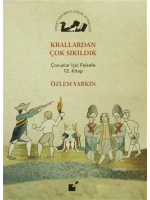 Krallardan Çok Sıkıldık; Çocuklar İçin Felsefe 12. Kitap
