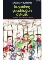Kuşatılmış Çocukluğun Öyküsü; Modern Çocuk Kültürü Sarmalı