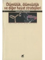 Ölümlülük, Ölümsüzlük ve Diğer Hayat Stratejileri