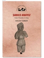 Sadece Anayız - Kadın Filozoflar 3. Kitap
