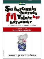 Şu Hortumlu Dünyada Fil Yalnız Bir Hayvandır; İletişim, Başarı ve Hayat Üzerine