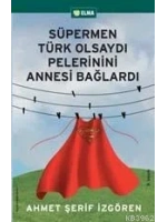 Süpermen Türk Olsaydı Pelerinini Annesi Bağlardı