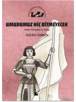 Umudumuz Hiç Bitmeyecek - Kadın Filozoflar 6. Kitap