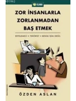 Zor İnsanlarla Zorlanmadan Baş Etmek; Ertelemeci - Terörist - Benim İşim Değil