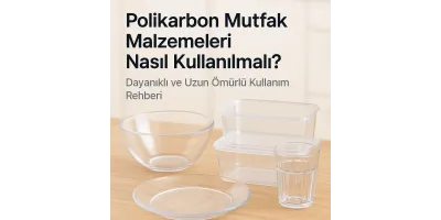 Polikarbon Mutfak Malzemeleri Nasıl Kullanılır? | Dayanıklı ve Uzun Ömürlü Kullanım Rehberi