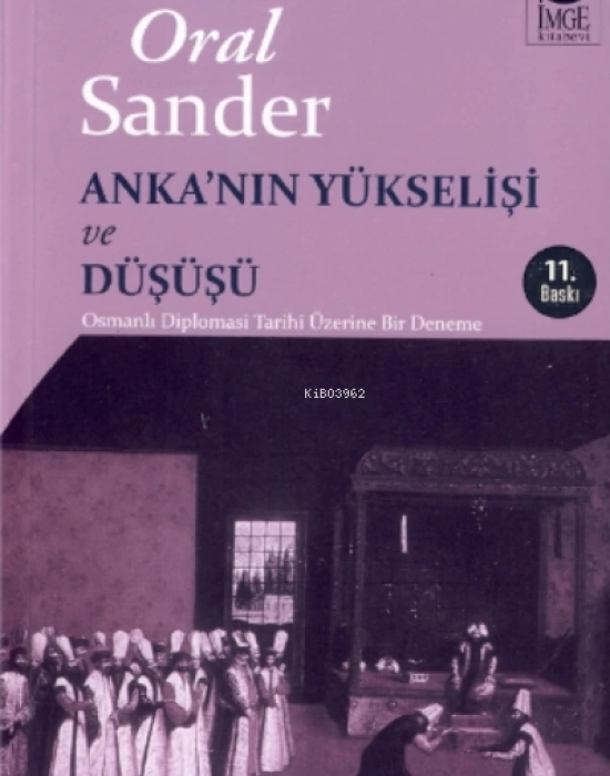 Ankanın Yükselişi ve Düşüşü - Osmanlı Diplomasi Tarihi Üzerine Bir Deneme