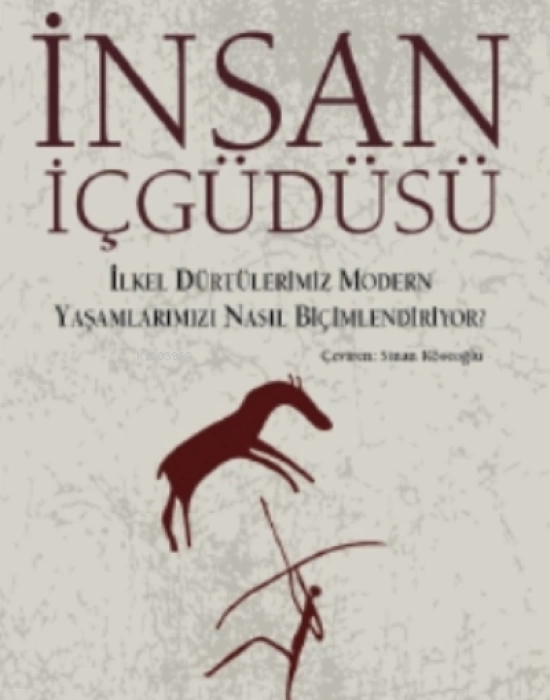 İnsan İçgüdüsü; İlkel Dürtülerimiz Yaşamlarımızı Nasıl Biçimlendiriyor?