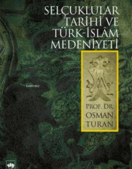 Selçuklular Tarihi ve Türk - İslâm Medeniyeti