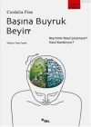 Başına Buyruk Beyin; Beynimiz Nasıl Çarpıtıyor, Nasıl Kandırıyor?