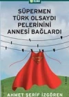 Süpermen Türk Olsaydı Pelerinini Annesi Bağlardı