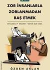 Zor İnsanlarla Zorlanmadan Baş Etmek; Ertelemeci - Terörist - Benim İşim Değil