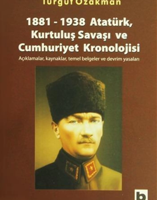 1881-1938 Atatürk, Kurtuluş Savaşı ve Cumhuriyet Kronolojisi