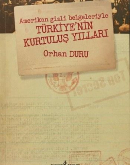 Amerikan Gizli Belgeleriyle Türkiyenin Kurtuluş Yılları