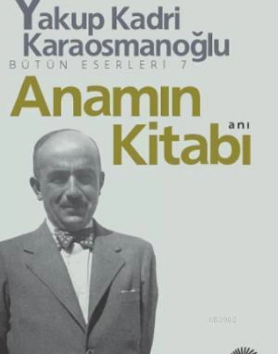 Anamın Kitabı Bütün Eserleri 7; Anı