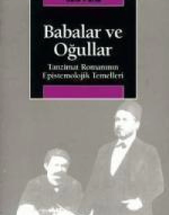 Babalar ve Oğullar; Tanzimat Romanının Epistemolojik Temelleri