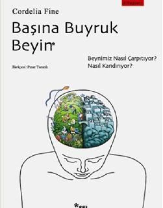 Başına Buyruk Beyin; Beynimiz Nasıl Çarpıtıyor, Nasıl Kandırıyor?