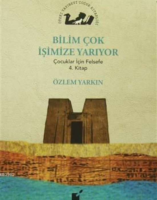 Bilim Çok İşimize Yarıyor; Çocuklar İçin Felsefe 4. Kitap