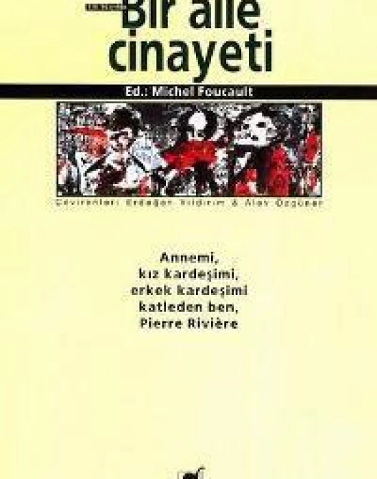 Bir Aile Cinayeti; Annemi, Kız Kardeşimi, Erkek Kardeşimi Katleden Ben, Pierre Rıvıère