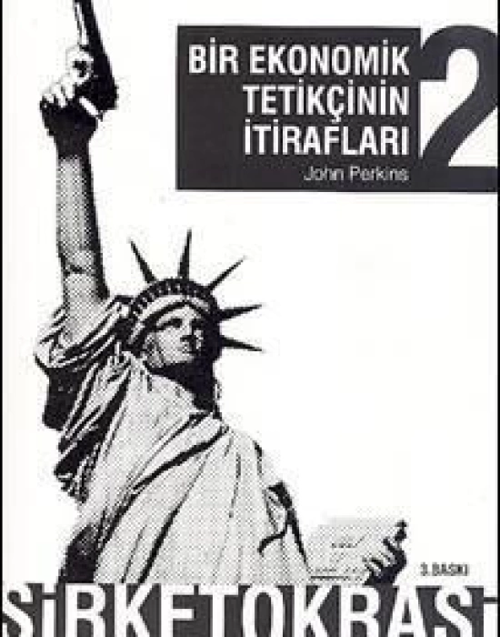 Bir Ekonomik Tetikçinin İtirafları 2; Şirketokrasi ve Ondan Kurtulmanın Yolları