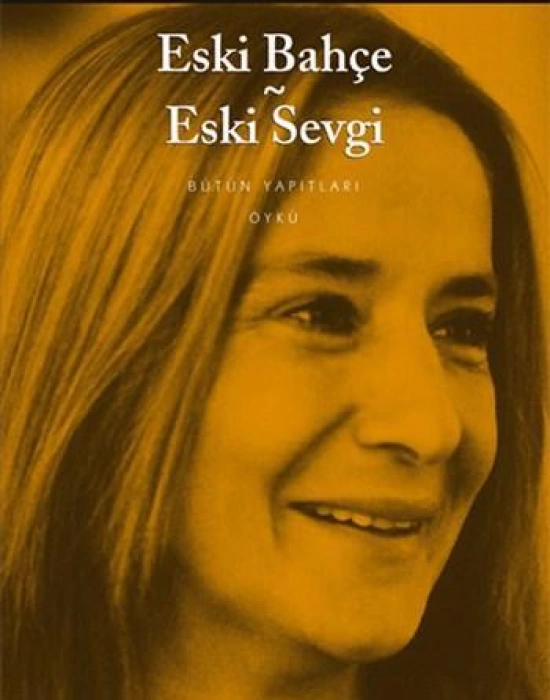 Eski Bahçe - Eski Sevgi; Bütün Yapıtları