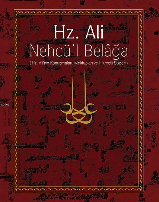 Hz. Ali / Nehcül Belağa (Ciltli); Hz. Alinin Konuşmaları, Mektupları ve Hikmetli Sözleri