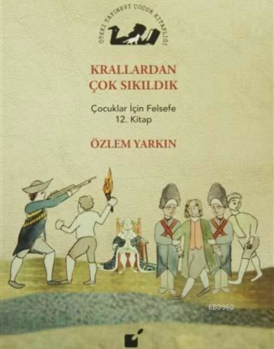 Krallardan Çok Sıkıldık; Çocuklar İçin Felsefe 12. Kitap