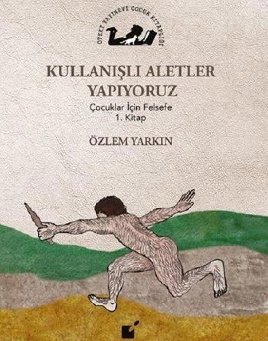 Kullanışlı Aletler Yapıyoruz; Çocuklar İçin Felsefe 1. Kitap