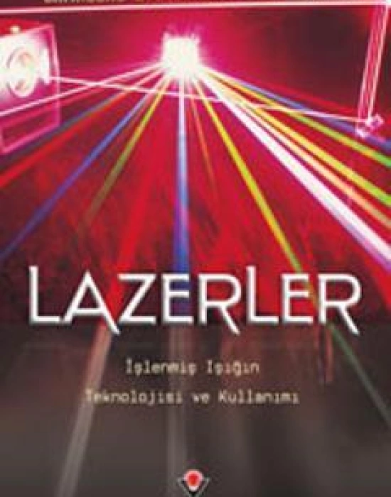 Lazerler; İşlenmiş Işığın Teknolojisi ve Kullanımı