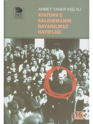 Atatürke Saldırmanın Dayanılmaz Hafifliği