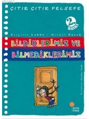 Bildiklerimiz ve Bilmediklerimiz; Çıtır Çıtır Felsefe 6