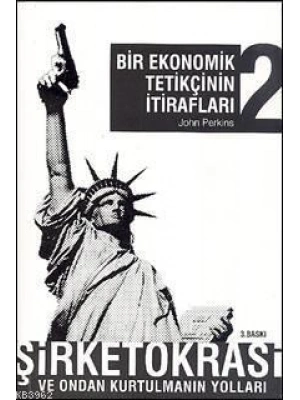 Bir Ekonomik Tetikçinin İtirafları 2; Şirketokrasi ve Ondan Kurtulmanın Yolları