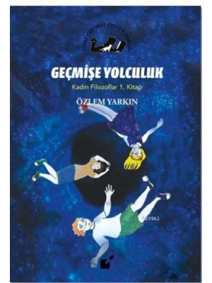 Geçmişe Yolculuk - Kadın Filozoflar 1. Kitap