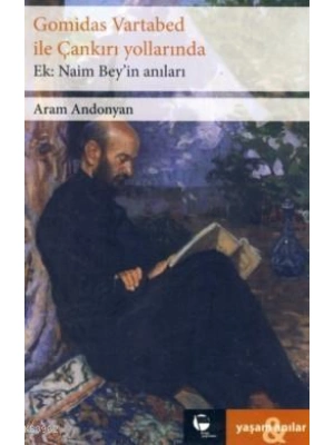 Gomidas Vartabed ile Çankırı Yollarında - Naim Beyin Anıları