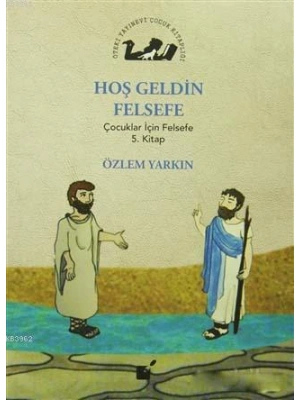 Hoş Geldin Felsefe; Çocuklar İçin Felsefe 5. Kitap