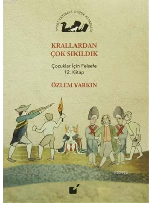 Krallardan Çok Sıkıldık; Çocuklar İçin Felsefe 12. Kitap