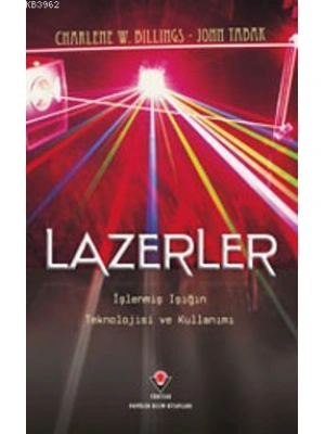 Lazerler; İşlenmiş Işığın Teknolojisi ve Kullanımı