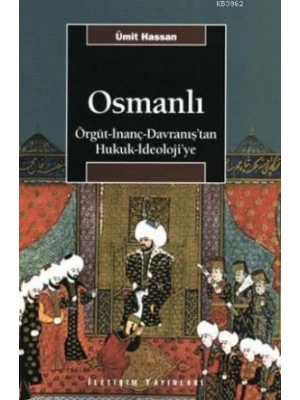 Osmanlı; Örgüt - İnanç - Davranıştan Hukuk - İdeolojiye