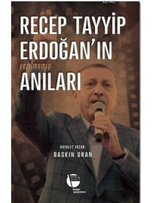 Recep Tayyip Erdoğanın Yazılmamış Anıları